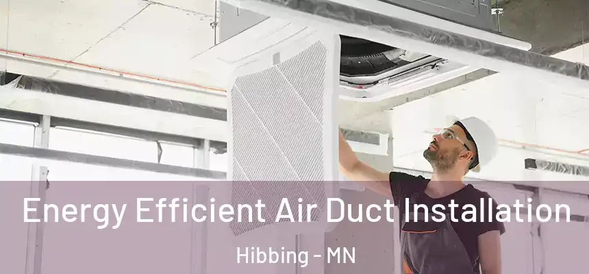  Energy Efficient Air Duct Installation Hibbing - MN