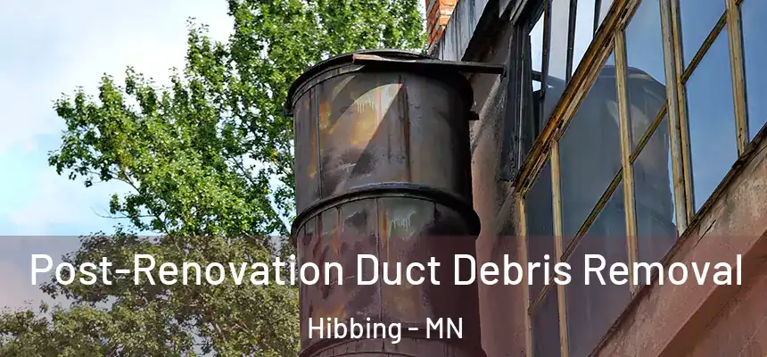  Post-Renovation Duct Debris Removal Hibbing - MN